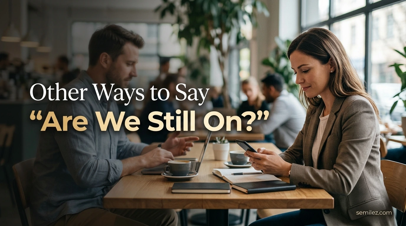 Other Ways to Say “Are We Still On?”