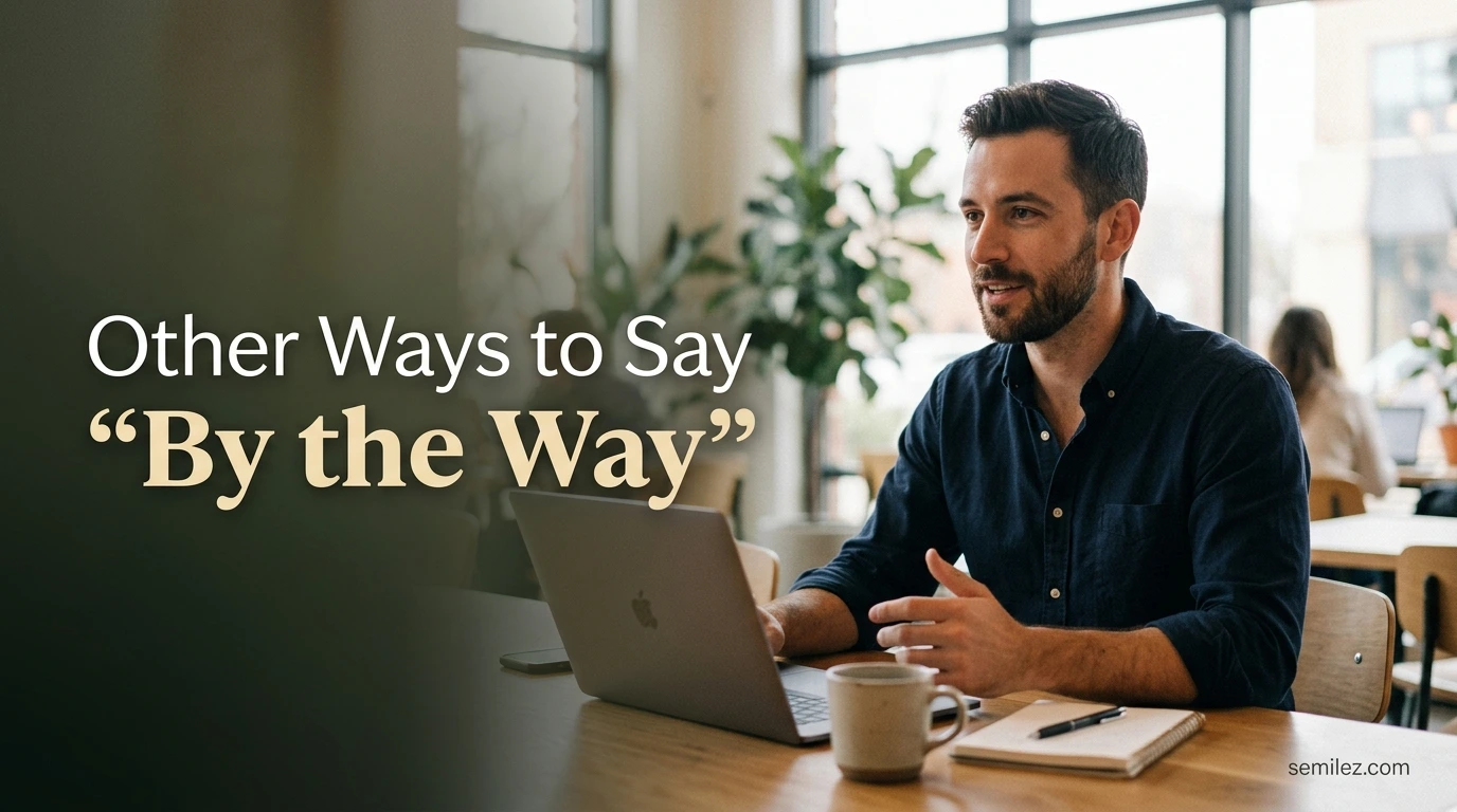 Other Ways to Say “By the Way”