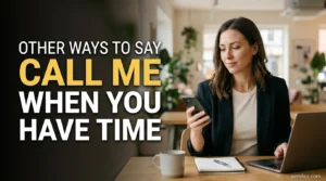 Other Ways to Say Call Me When You Have Time