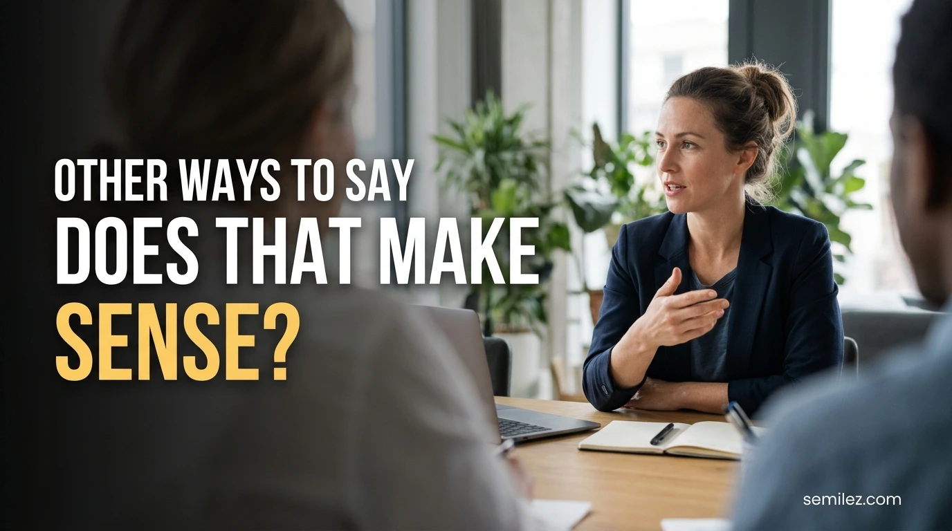 Other Ways to Say Does That Make Sense