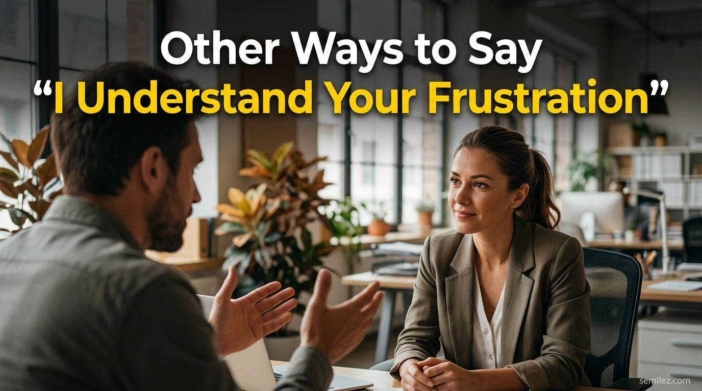 Other Ways to Say “I Understand Your Frustration”