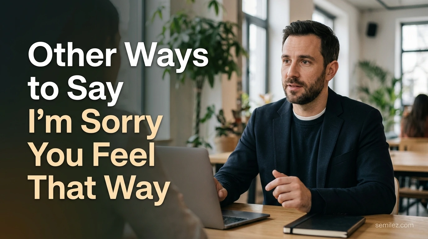 Other Ways to Say I'm Sorry You Feel That Way