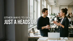 Other Ways to Say Just a Heads Up