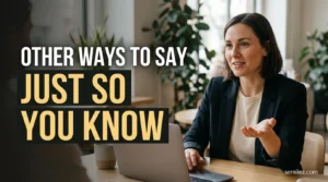 Other Ways to Say Just So You Know