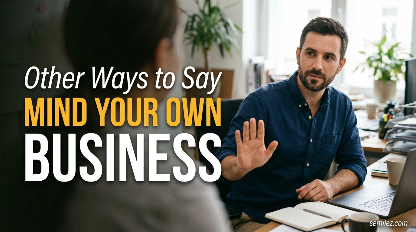 Other Ways to Say Mind Your Own Business