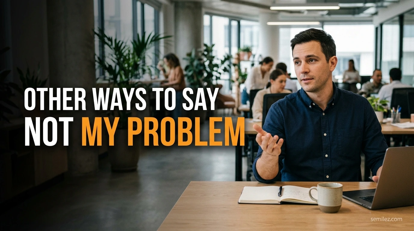 Other Ways to Say Not My Problem