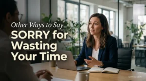 Other Ways to Say Sorry for Wasting Your Time