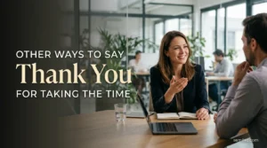 Other Ways to Say Thank You for Taking the Time